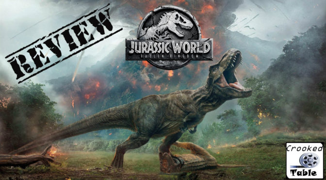 Crooked Table Podcast: Episode 83 — Jurassic World: Fallen Kingdom Marks the End of an Era