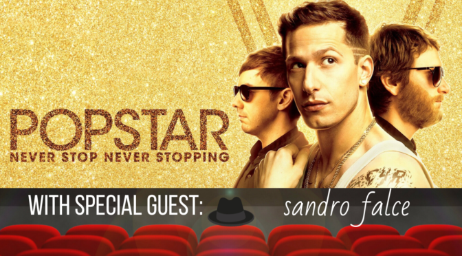 Crooked Table Podcast: Episode 145 — ‘Popstar: Never Stop Never Stopping’ (featuring Sandro Falce of Oldie But a Goodie)
