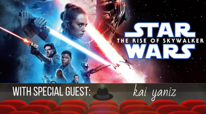 Crooked Table Podcast: ‘Star Wars: Episode IX — The Rise of Skywalker’ (featuring Kai Yaniz)
