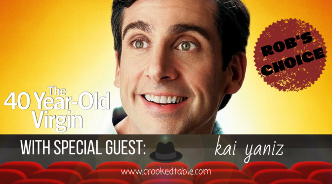 Crooked Table Podcast: ‘The 40-Year-Old Virgin’ (featuring Kai Yaniz)
