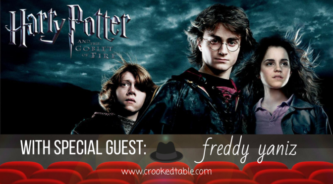 Crooked Table Podcast: ‘Harry Potter and the Goblet of Fire’ (featuring Freddy Yaniz)