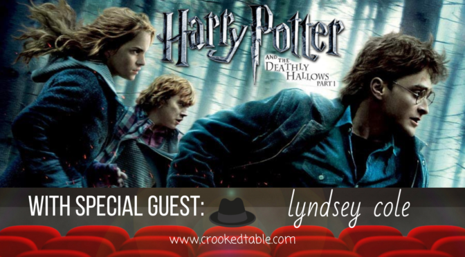 Crooked Table Podcast: ‘Harry Potter and the Deathly Hallows Part 1’ (featuring Lyndsey Cole)